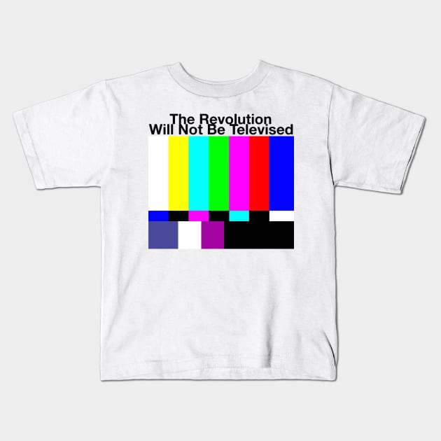 The Revolution Will Not Be Televised MUG STICKER SHIRT TAPESTRY PIN Kids T-Shirt by blueversion